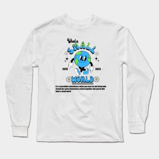 What a small world Long Sleeve T-Shirt